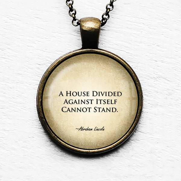 Abraham Lincoln A House Divided Against Itself Cannot Stand Pendant & Necklace