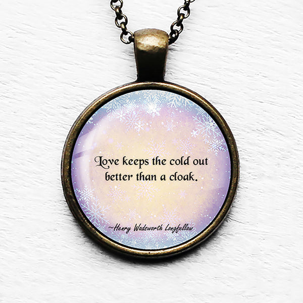 Henry Wadsworth Longfellow Love Keeps the Cold Out Pendant & Necklace