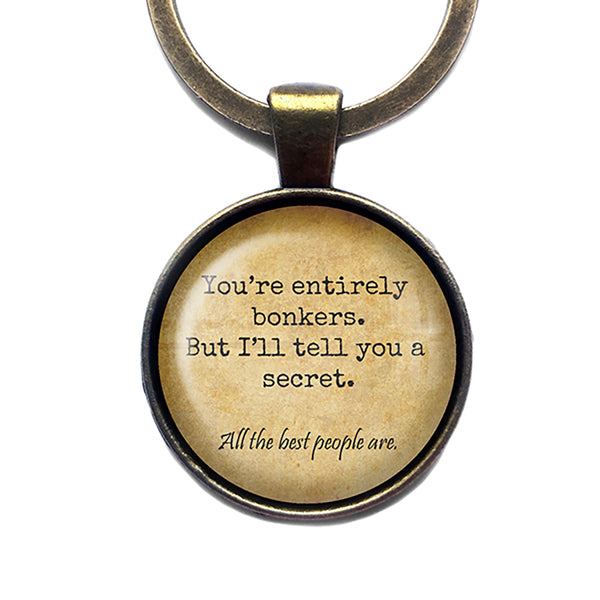 Alice in Wonderland You're Entirely Bonkers All the Best People Are Bronze Keychain