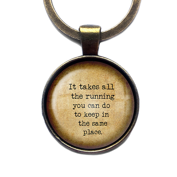 Alice in Wonderland "It takes all the running you can do to keep in the same place." Antique Bronze Keychain