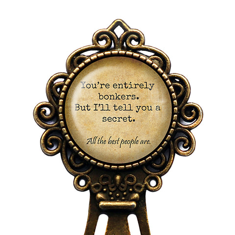 Alice in Wonderland You're Entirely Bonkers All the Best People Are Bronze Bookmark