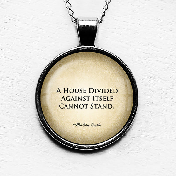 Abraham Lincoln A House Divided Against Itself Cannot Stand Pendant & Necklace