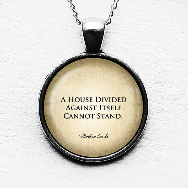 Abraham Lincoln A House Divided Against Itself Cannot Stand Pendant & Necklace