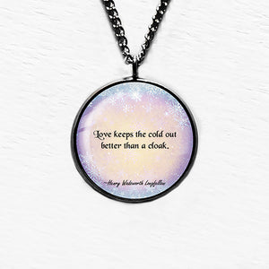 Henry Wadsworth Longfellow Love Keeps the Cold Out Pendant & Necklace